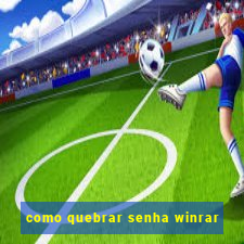 como quebrar senha winrar